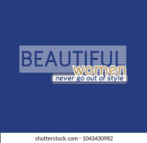 Vector print for female t-shirt. Design for screen-printing press, two colour print. Stylized word "Beautiful women never go out of style". For textile clothes in fashion luxury design. 
