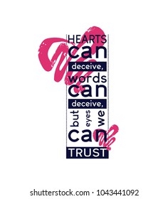 Vector print for female t-shirt. Design for screen-printing press, two colour print. Stylized word "hearts can deceive, words can deceive, but eyes we  can trust". For textile clothes in fashion. 
