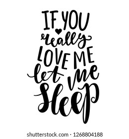 Vector print with funny romantic quote - if you really love me let me sleep. Typography poster with lettering text