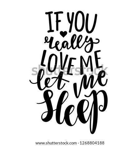 Vector print with funny romantic quote - if you really love me let me sleep. Typography poster with lettering text