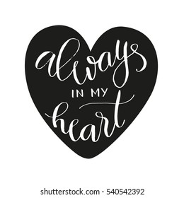 Vector print, hand lettering, always in my heart quote placed in a heart shape.