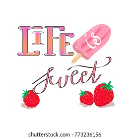 Vector print with strawberries, ice cream and hand writing quote 'Life is sweet'. Bright print. Creative trendy art poster about summer and love. Colorful Isolated Lettering, calligraphic message. 