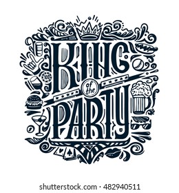 VECTOR  PRINT for T-shirts. text KING of the PARTY and handwritten drawings. Lettering. Isolated on white background. CHALKBOARD LETTERING.