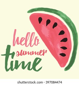 Vector print with watermelon and lettering. Hello summer time. Typographic printable banner for summer design. Hand drawing abstract fruit. Heart.
