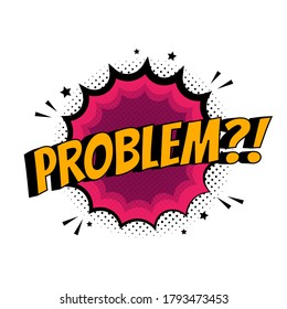 Vector problem sign. Pop art comic speech bubble with expression text competition. Bright dynamic cartoon splash illustration isolated on yellow background