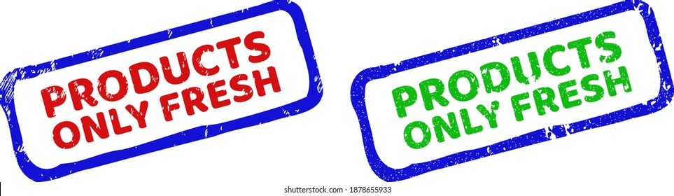 Vector PRODUCTS ONLY FRESH framed watermarks with grunge style. Rough bicolor rectangle stamps. Red, blue, green colors used.