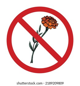 Vector prohibition sign with flower sketch. Marigolds in the forbidden sign. Don t pick flowers. Rare plants. Allergy danger. Holiday on ban