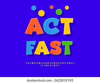 Vector Promo Poster Act Fast. Colorful Sticker Font. Cartoon style Alphabet Letters and Numbers set.