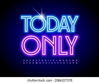 Vector promotion Banner Today Only. Bright Glowing Font. Modern Neon Alphabet Letters and Numbers.