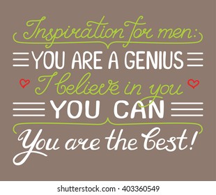 Vector psychology illustration with hand-drawn lettering "inspiration for men: you are a genius,I believe in you, you can, you are the best"  inscription for card, prints and posters.Lettering