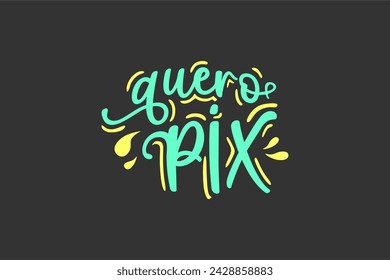 Vector Quero pix. I want pix in brazilian portuguese illustrated hand lettering vector