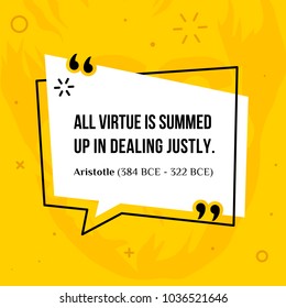 Vector quotation. All virtue is summed up in dealing justly. Aristotle (384 BCE - 322 BCE)