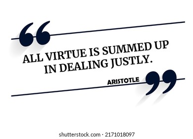 Vector quotation. All virtue is summed up in dealing justly. Aristotle (384 BCE - 322 BCE)