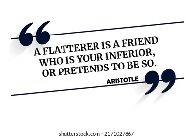 Vector quotation. A flatterer is a friend who is your inferior, or pretends to be so. Aristotle (384 BCE - 322 BCE)