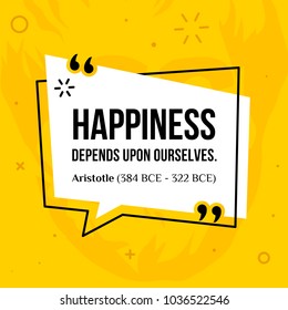 Vector quotation. Happiness depends upon ourselves. Aristotle (384 BCE - 322 BCE)
