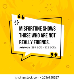 Vector quotation. Misfortune shows those who are not really friends. Aristotle (384 BCE - 322 BCE)