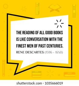 Vector quotation. The reading of all good books is like conversation with the finest men of past centuries. Rene Descartes (1596 - 1650)