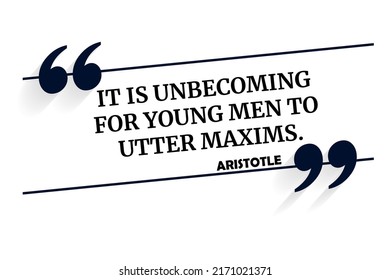 Vector quotation. It is unbecoming for young men to utter maxims. Aristotle (384 BCE - 322 BCE)