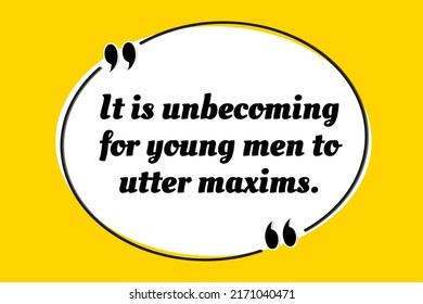 Vector quotation. It is unbecoming for young men to utter maxims. Aristotle (384 BCE - 322 BCE)