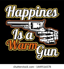Vector Quote About gun,happines is a warm gun.vector hand drawing,Shirt designs, biker, disk jockey, gentleman, barber and many others.isolated and easy to edit. Vector Illustration