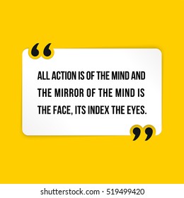 Vector quote. All action is of the mind and the mirror of the mind is the face, its index the eyes.
