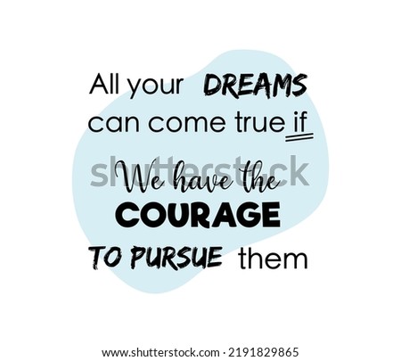 vector quote, all your dreams can come true if we have the courage to pursue them