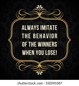 Vector quote. Always imitate the behavior of the winners when you lose!