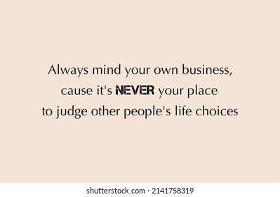 Vector quote, always mind your own business, cause it's never your place to judge other people's life choices