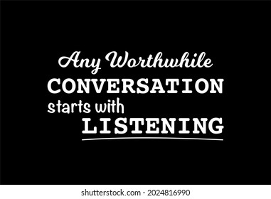 Vector quote, any worthwhile conversation starts with listening