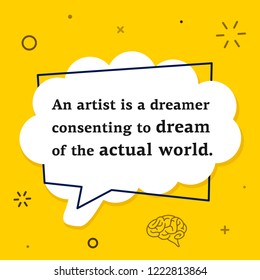 Vector quote. An artist is a dreamer consenting to dream of the actual world.