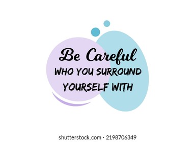 Vector Quote, Be Careful Who You Surround Yourself With