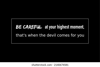 Vector quote, be careful at your highest moment, that's when the devil comes for you