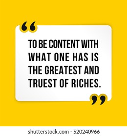Vector quote. To be content with what one has is the greatest and truest of riches. 