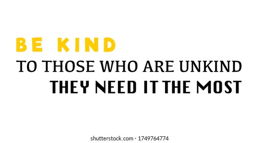 Vector Quote, Be Kind to those who are Unkind, they need it the most, inspirational background