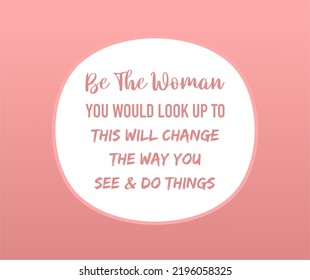 vector quote, be the woman, you would look up to, this will change the way you see and do things