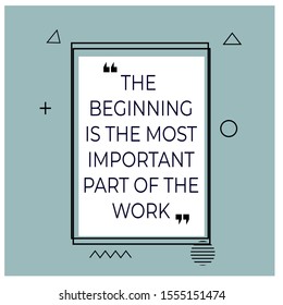 Vector quote. THE BEGINNINGIS THE MOSTIMPORTANTPART OF THEWORK