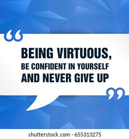 Vector quote. Being virtuous, be confident in yourself and never give up - stock vector