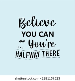 vector quote, believe you can and you're halfway there