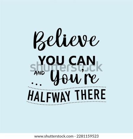 vector quote, believe you can and you're halfway there