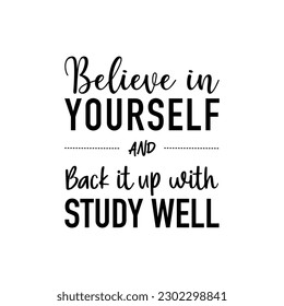 vector quote, believe in yourself and back it up with study well