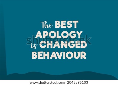Vector quote, the best apology is changed behaviour