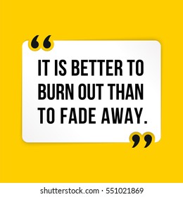 Vector quote. It is better to burn out than to fade away.