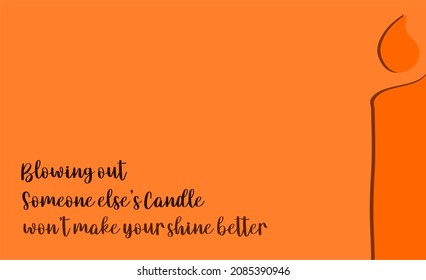 Vector quote, blowing out someone else's candle won't make your shine better