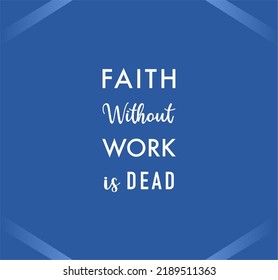 vector quote in blue background, faith without work is dead