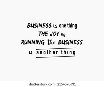 Vector quote, Business is one thing the joy of running the business is another thing