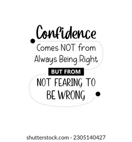 vector quote, confidence come from not fearing to be wrong