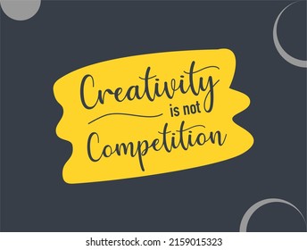 Vector quote, Creativity is not competition