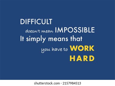 Vector quote, difficult doesn't mean impossible, it simply means that you have to work hard