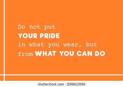 Vector quote, Do not put your pride in what you wear, but from what you can do