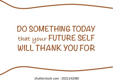 Vector quote, do something today that your future self will thank you for